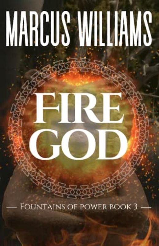 Fire God: a Gripping International Adventure (Fountains of Power, Band 3)