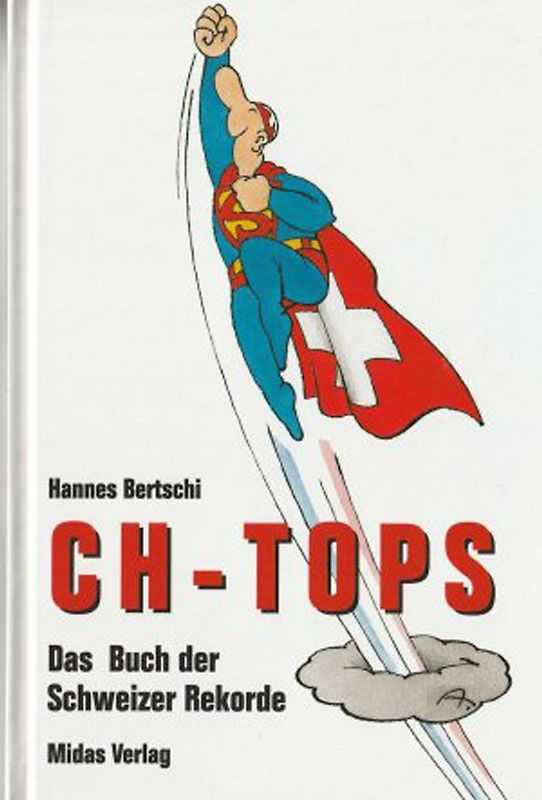 CH-Tops: Das Buch der Schweizer Rekorde - Hannes Bertschi [Gebundene Ausgabe]