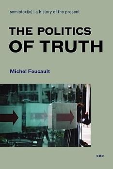The Politics of Truth (Semiotext(e) Foreign Agents)