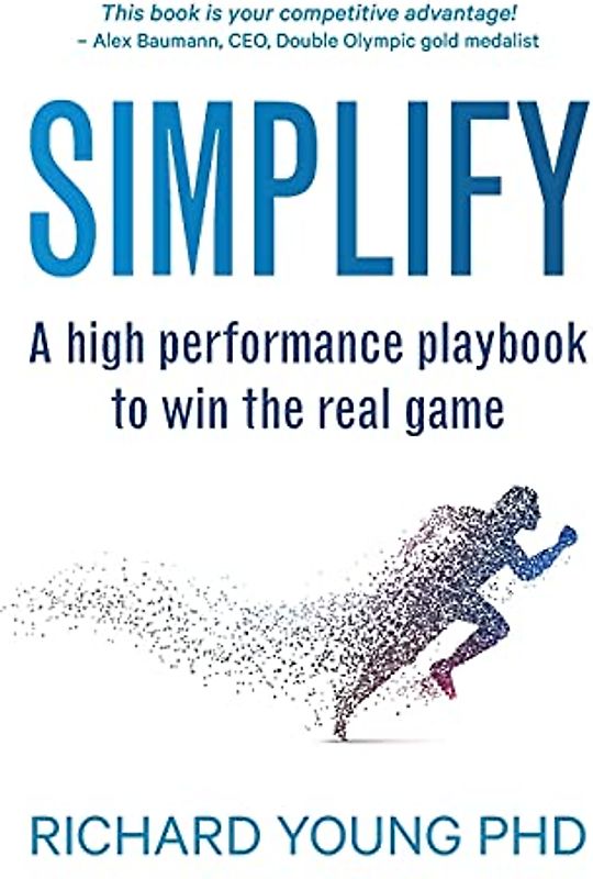 Simplify: A high performance playbook to win the real game