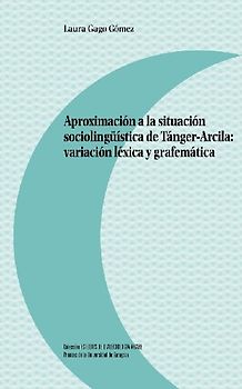Aproximación a la situación sociolingüística de Tánger-Arcila : variación léxica y grafemática