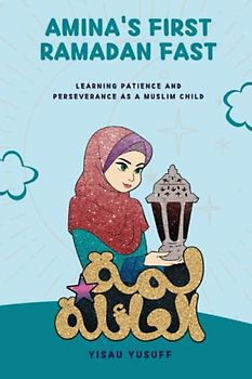 Amina's First Ramadan Fast: Learning Patience and Perseverance as a Muslim Child