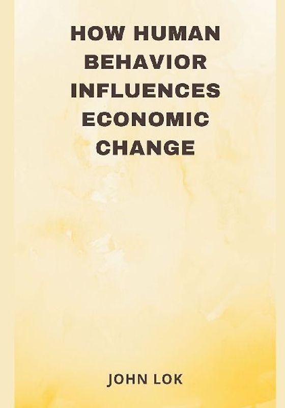 How Human Behavior Influences Economic Change