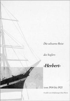 Die seltsame Reise des Seglers "Herbert" von 1914 bis 1921
