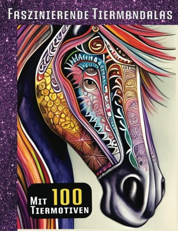 Faszinierende Tiermandalas - Mit 100 Tiermotiven: Mandala Malbuch für Erwachsene und Kinder Tiere / Mandalabuch für jugendliche Mädchen ab 10 / ... und Förderung der Kreativität