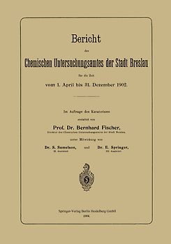 Bericht des Chemischen Untersuchungsamtes der Stadt Breslau für die Zeit vom 1. April bis 31. Dezember 1902