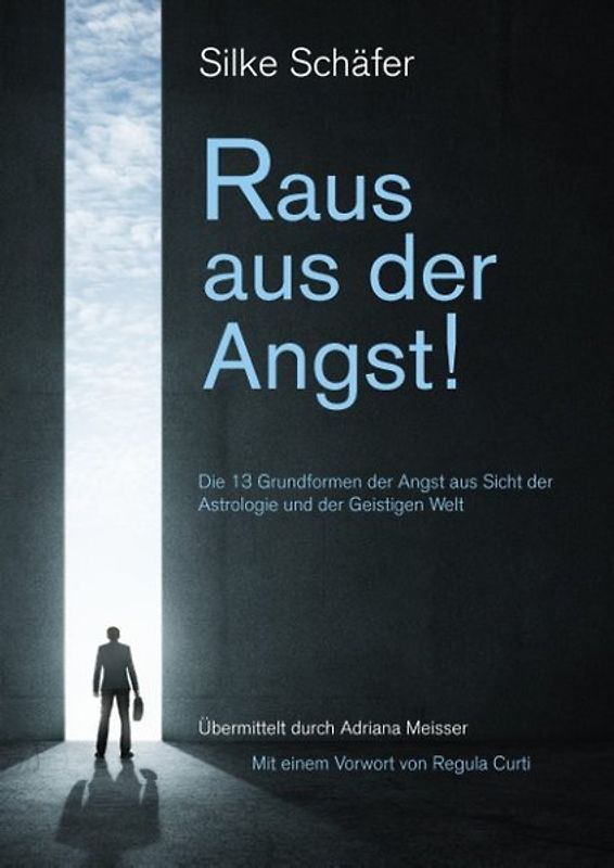 Raus aus der Angst!. 13 Grundformen der Angst aus Sicht der Astrologie und der Geistigen Welt