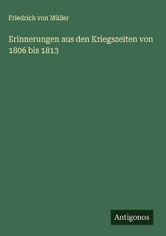 Erinnerungen aus den Kriegszeiten von 1806 bis 1813