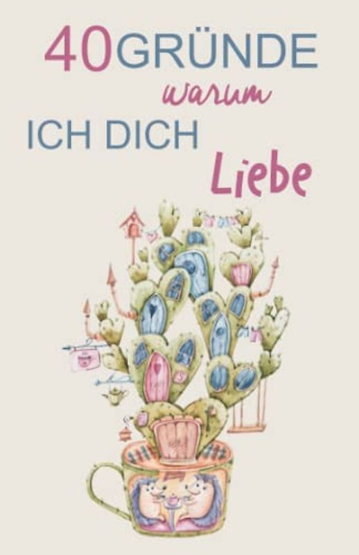 40 Gründe warum ich dich liebe: Ein einzigartiges und originelles Geschenk für Verliebte. Zum Ausfüllen und Verschenken