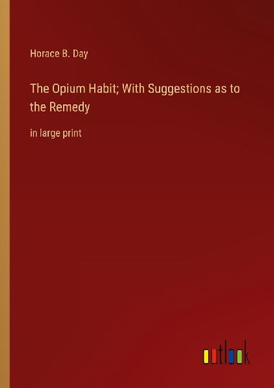 The Opium Habit; With Suggestions as to the Remedy