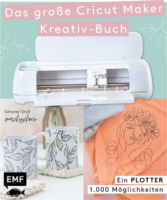 Ein Plotter - 1.000 Möglichkeiten - Das große Cricut Maker Kreativ-Buch von @machsschoen