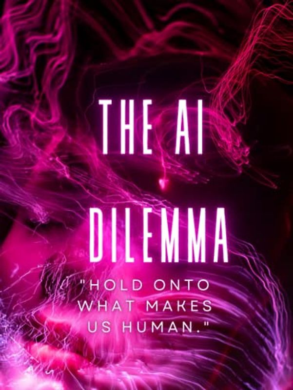 The AI Dilemma "Hold onto what makes us human."