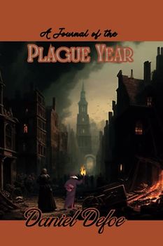 A Journal of the Plague Year (Original by Daniel Defoe)(Annotated)