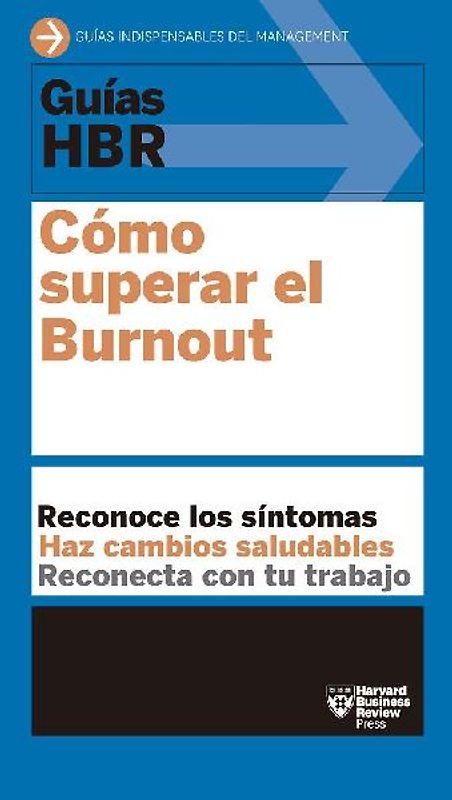 Guías Hbr: Cómo Superar El Burn Out (HBR Guide to Beating Burnout Spanish Edition)