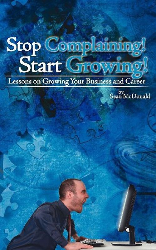 Stop Complaining! Start Growing!