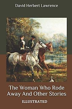 The Woman Who Rode Away and Other Stories - Illustrated