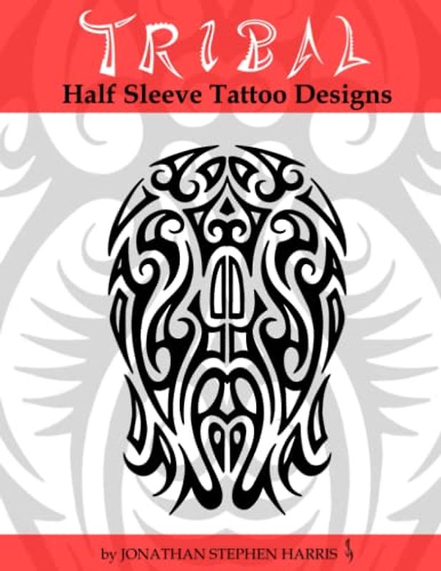 Tribal Half Sleeve Tattoo Designs: Money Making Art for Tattoo Artists and Great Resource for Tattoo Enthusiasts Looking for Ideas
