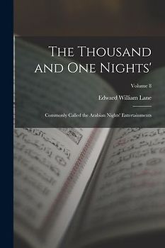 The Thousand and One Nights': Commonly Called the Arabian Nights' Entertainments; Volume 8