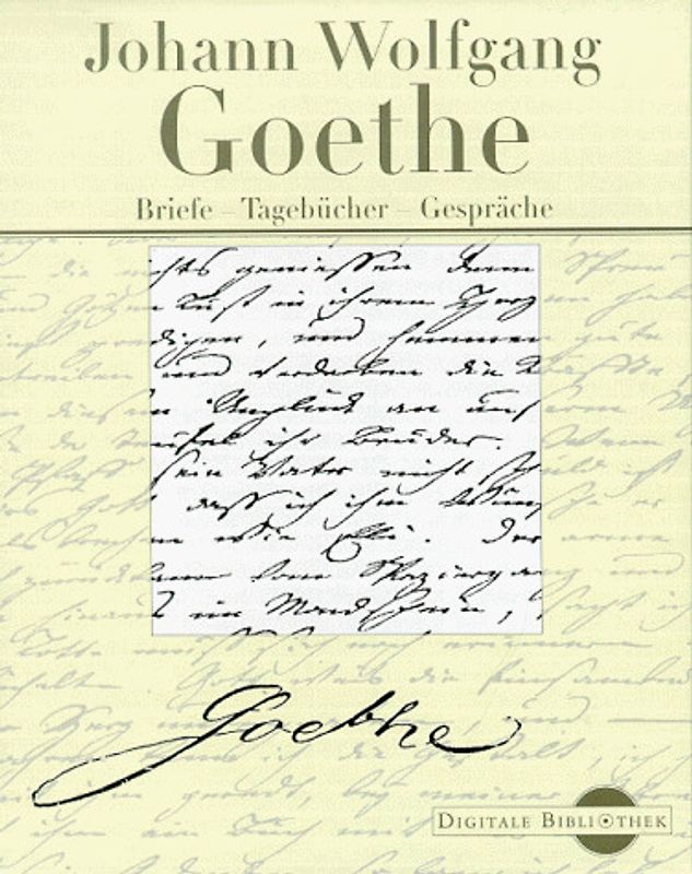Johann Wolfgang Goethe. Briefe - Tagebücher - Gespräche