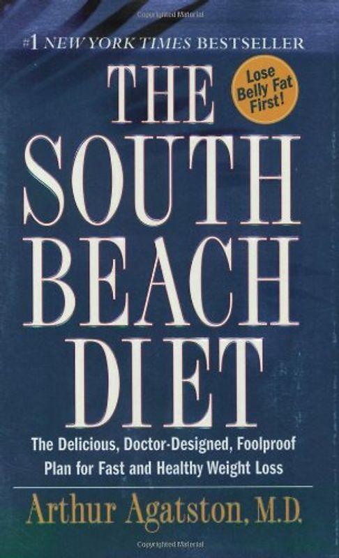 The South Beach Diet: The Delicious, Doctor-Designed, Foolproof Plan for Fast and Healthy Weight Loss - Arthur Agatston