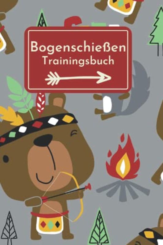 Bogenschießen: Trainingsbuch für Bogenschützen