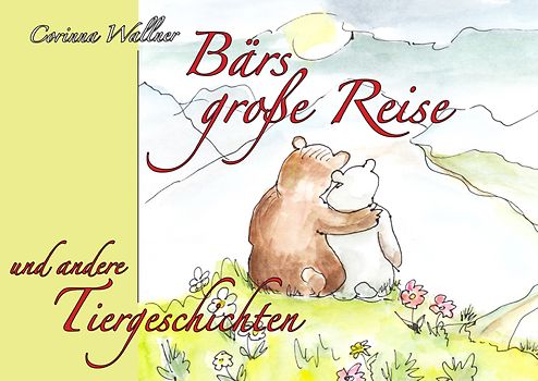 Bärs große Reise und andere Tiergeschichten