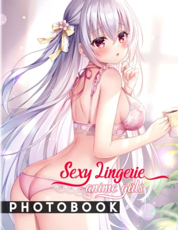 Sexy Lingerie Anime Girls Photo Book: Photo Album Collection With 40 Anime Babes Images | Hilarious Gag Gifts For Your Beloved Ones