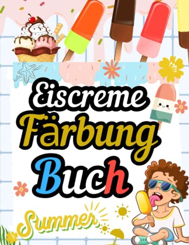 Eiscreme-Malbuch für Kinder: Meine Lieblings-Eiscreme-Seite zum Ausmalen Spaßige und unterhaltsame Sommeraktivitäten für Kinder. (Meine liebsten Malbücher)