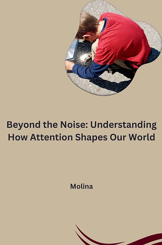 Beyond the Noise: Understanding How Attention Shapes Our World