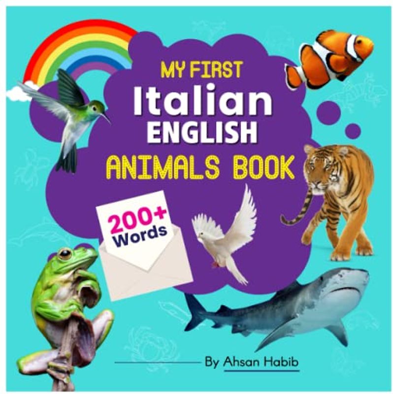 My First Italian-English Animals Book: 200+ Words: An excellent Italian-English animals wordbook for bilingual children. This kid’s learning book is ... on their first lesson to second language.