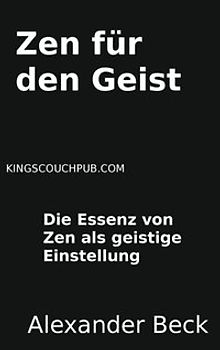 Zen für den Geist. Die Essenz von Zen als geistige Einstellung