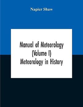 Manual Of Meteorology (Volume I) Meteorology In History