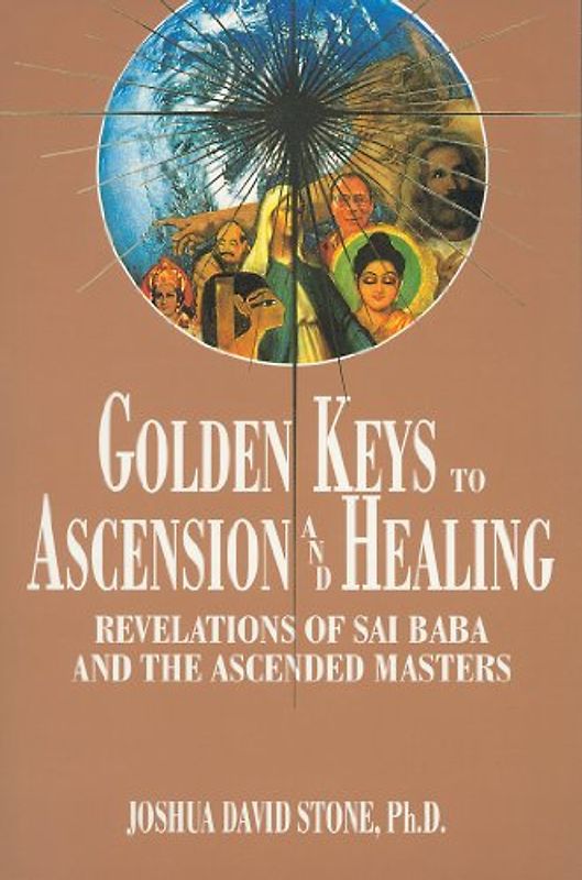 Golden Keys to Ascension and Healing: Revelations of Sai Baba and the Ascended Masters (Easy-To-Read Encyclopedia of the Spiritual Path) - Stone, Joshua David