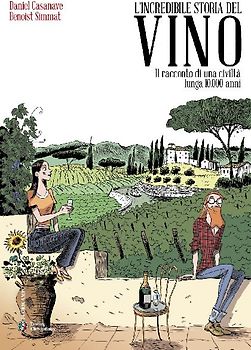L' incredibile storia del vino. Il racconto di una civiltà lunga 10.000 anni