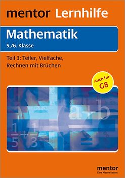 mentor Lernhilfe: Mathematik  5./6. Klasse. Teil 3: Teiler, Vielfache, Rechnen mit Brüchen.
