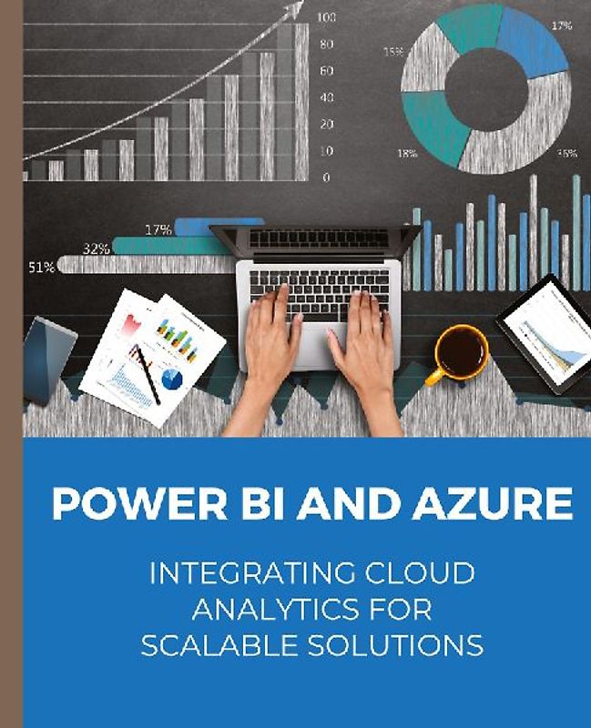 POWER BI and Azure Integrating Cloud Analytics for Scalable Solutions