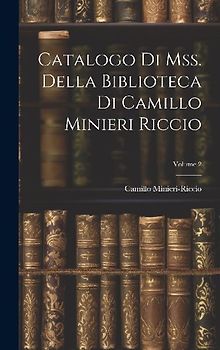 Catalogo Di Mss. Della Biblioteca Di Camillo Minieri Riccio; Volume 2