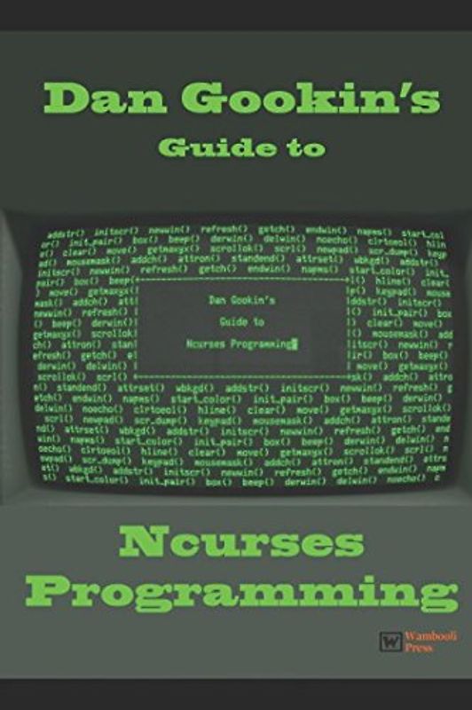 Dan Gookin's Guide to Ncurses Programming