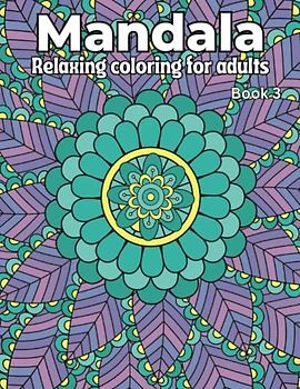 Mandala Relaxing Coloring for Adults: Book 3. 50 Beautiful Mandala full page images to color for Adults and Teens