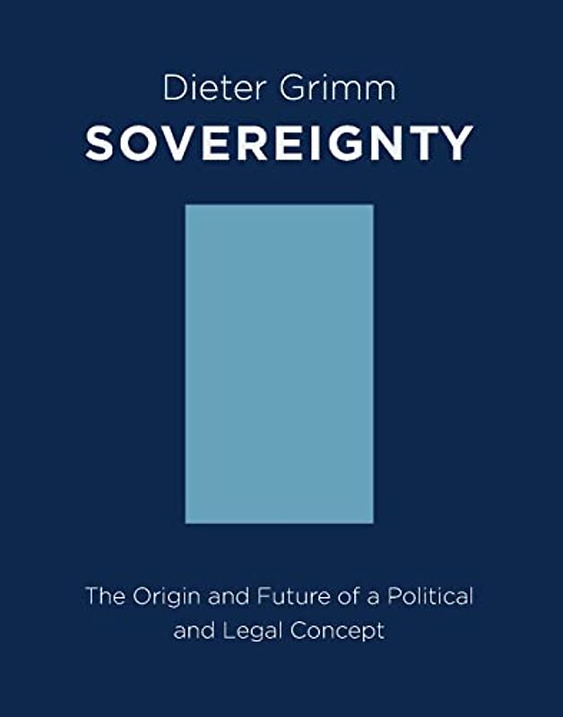 Sovereignty: The Origin and Future of a Political and Legal Concept: The Origin and Future of a Political Concept (Columbia Studies in Political Thought / Political History)