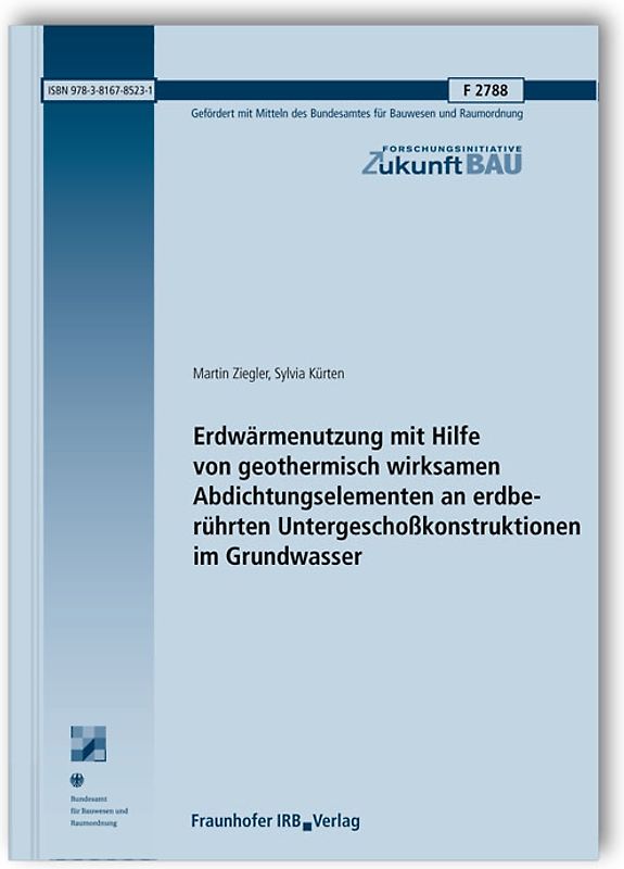 Erdwärmenutzung mit Hilfe von geothermisch wirksamen Abdichtungselementen an erdberührten Untergeschoßkonstruktionen im Grundwasser. Abschlussbericht.