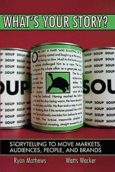 What's Your Story? Storytelling to Move Markets, Audiences, People, and Brands (paperback)