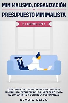 Minimalismo, organización y presupuesto minimalista 2 libros en 1