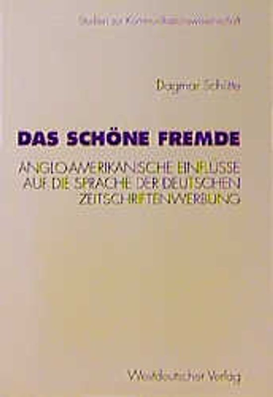 Das schöne Fremde. Anglo-amerikanische Einflüsse auf die Sprache der deutschen Zeitschriftenwerbung 1951-1991