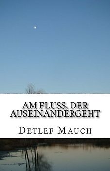 Am Fluss, der auseinandergeht: Nach einer wahren Begebenheit