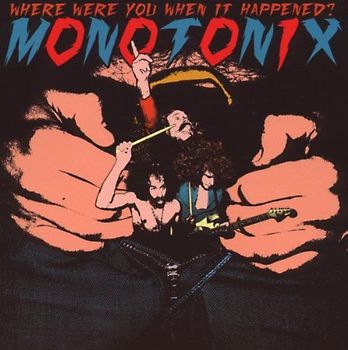 Monotonix - Where Were You When It Happened?
