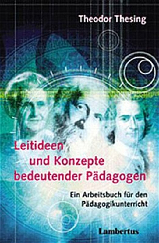 Leitideen und Konzepte bedeutender Pädagogen