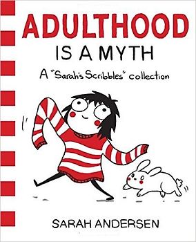 Adulthood Is a Myth: A Sarah's Scribbles Collection - Sarah Andersen
