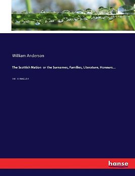The Scottish Nation  or the Surnames, Families, Literature, Honours...