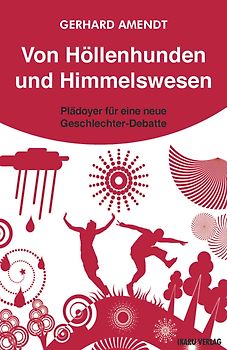 Von Höllenhunden und Himmelswesen. Plädoyer für eine neue Geschlechter-Debatte